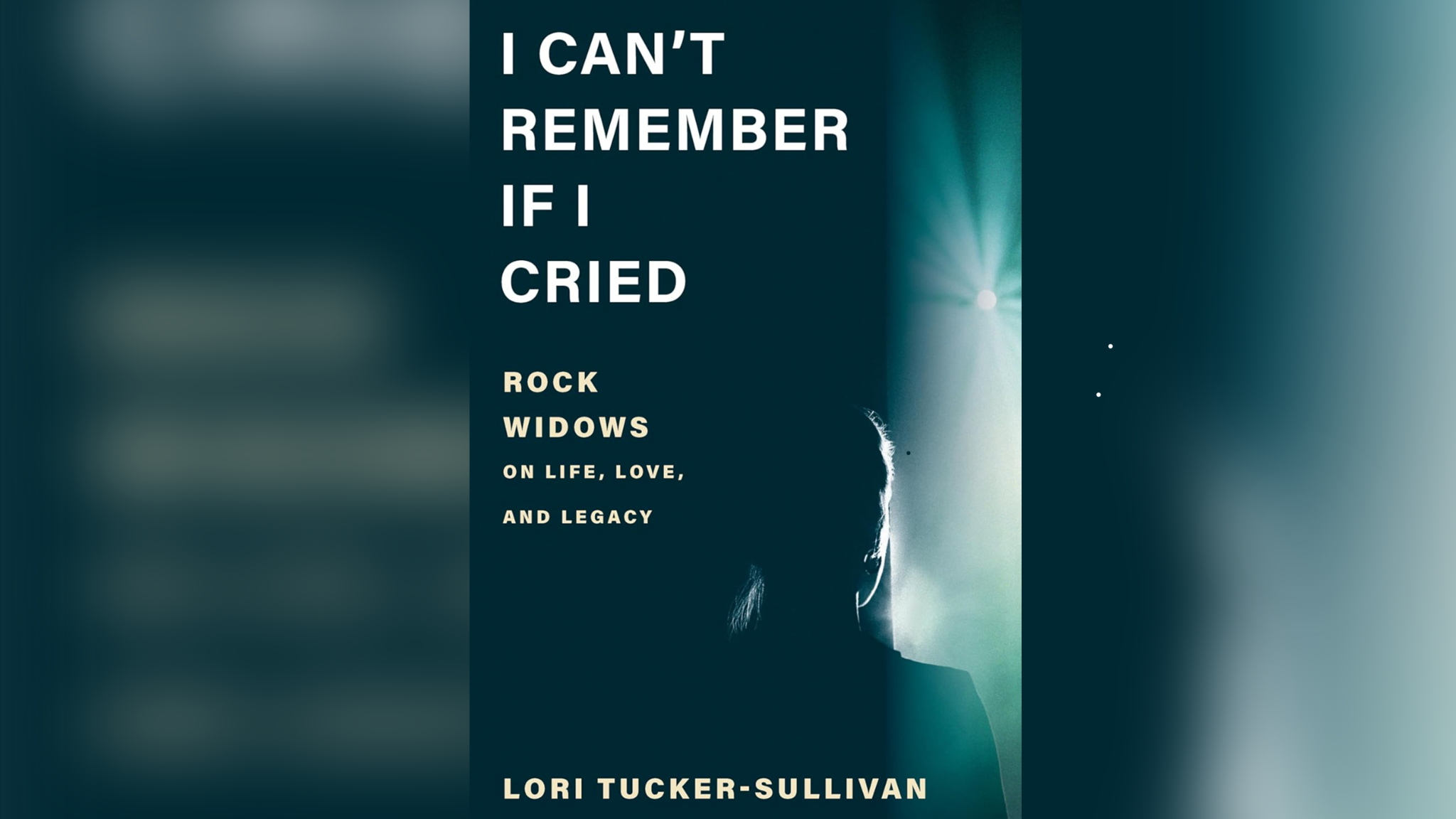 "I Can't Remember If I Cried: Rock Widows on Life, Love, and Legacy" by Lori Tucker-Sullivan.