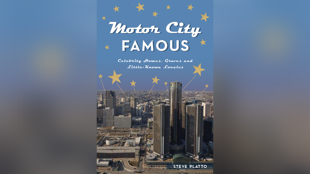 "Motor City Famous: Celebrity Homes, Graves and Little-Known Locales" by Steve Platto.