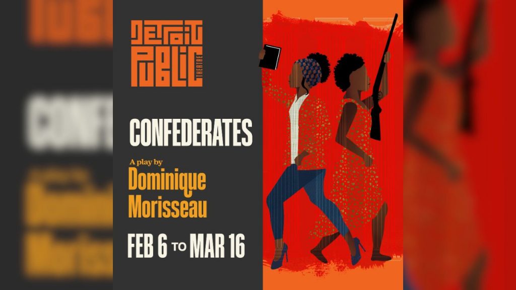 Confederates written by Dominique Morisseau at Detroit Public Theatre from February 6th through March 16th