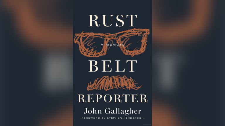 "Rust Belt Reporter" by John Gallagher.