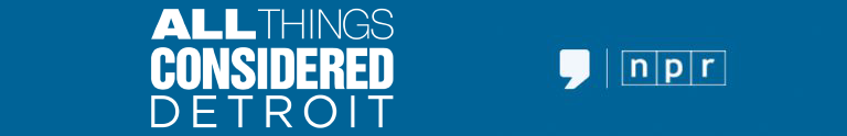 All Things Considered Detroit from WDET and NPR