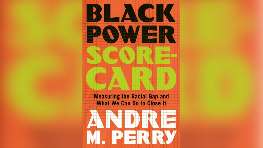 "Black Power Scorecard: Measuring the Racial Gap and What We Can Do to Close It" is the latest book by author Andre Perry.