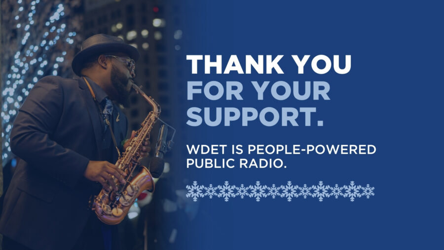 Photo of a man playing saxophone in front of twinkle lights with text overlay that says, "Thank you for your support. WDET is people-powered public radio."