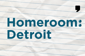 Homeroom: Detroit